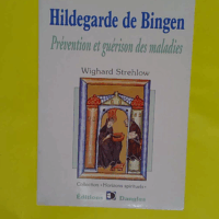 Hildegarde de Bingen - Prévention guérison - Wighard Strehlow
