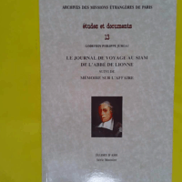 Le journal de voyage au Siam de l abbé de Lionne - Suivi de Mémoire sur l affaire - Artus de Lionne