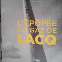 L epopee du gaz de lacq - Agnès Laurent