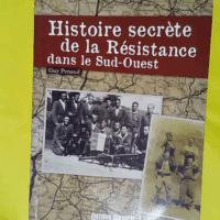 Histoire Secrète De La Résistance Dans Le S... Histoire Secrète De La Résistance Dans Le Sud-Ouest - PENAUD Guy