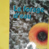 Le forage d eau - Réalisation entretien réhabilitation - Michel Detay