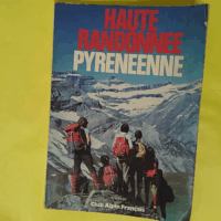 Haute randonnée pyrénéenne ou la Grande traversée des Pyrénées - D Ouest en Est en été - G. Veron