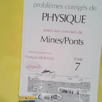 Problèmes corrigés de physique posés aux concours de Mines/Ponts - François Morand