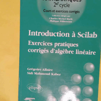Introduction à Scilab - Exercices pratiques corrigés d algèbre linéaire - Grégoire Allaire