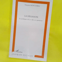 La Déliaison - La politique de la ville en question ? - Françoise Moncomble