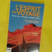 L esprit du voyage - Évadez-vous : l anti-guide du voyageur éclairé - Jean-Pierre Nadir