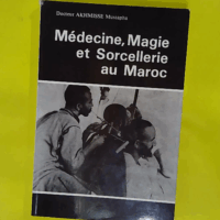 MédecineMagie et Sorcellerie au Maroc - Docteur Mustapha Akhmisse