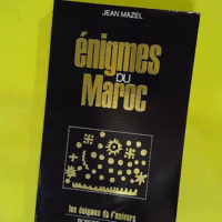 Énigmes du Maroc - Jean Mazel