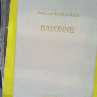 Bayonne - Ville d art et d histoire - Dominique Duplantier