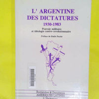 L Argentine des dictatures 1930-1983 – ... L Argentine des dictatures 1930-1983 - Pouvoir militaire et idéologie contre-révolutionnaire - Franck Lafage