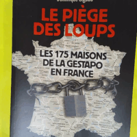 Le piège des loups – Les 175 maisons d... Le piège des loups - Les 175 maisons de la gestapo en France - Dominique Sigaud