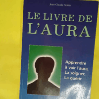 Le Livre De L aura - Manuel D initiation Et De Pratique - Jean-Claude Nobis