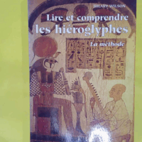 Lire et comprendre les hieroglyphes. La Methode - Hilary Wilson