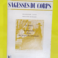 Sagesses du corps - La sante et la maladie dans les proverbes français - LOUX FRANCOISE et RICHARD PHILIPPE