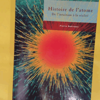 Histoire de l atome - De l intuition à la réalité - Pierre Radvanyi
