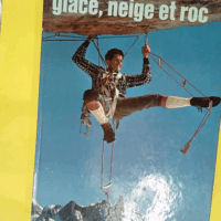 Glace neige et roc - Rebuffat Gaston