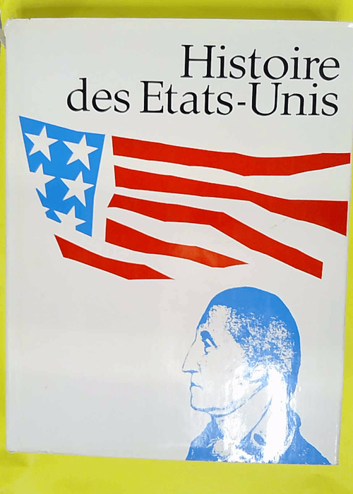 Histoire Des Etats-Unis.Tome 1.Premiere Parti... Histoire Des Etats-Unis.Tome 1.Premiere Parti...