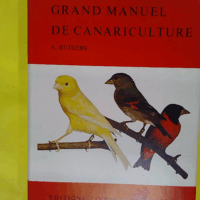 Grand manuel de canariculture - 80 Planches Photos En Couleurs Et De Nombreux Dessins - Abram Rutgers