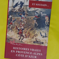 Et Soudain - Histoires Vraies En Provence-Alpes-Côte D azur  - Sylvie Reboul