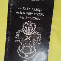 Le Pays Basque de la superstition à la religion  - Pantxika Beguerie