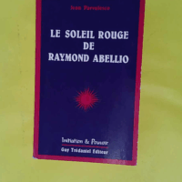 Le Soleil Rouge De Raymond Abellio  - Jean Parvulesco