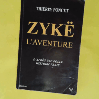 Zykë. L Aventure - D après une folle histoire vraie  - Thierry Poncet