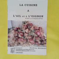 La cuisine à l ail et à l oignon - Recettes traditionnelles et modernes - Bourdou Sandrine