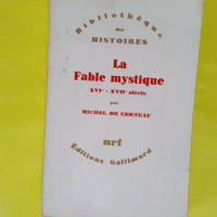 La Fable Mystique (Xvie-Xviie Siecle)  - Michel de Certeau