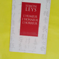 L humeur l honneur l horreur - Essais sur la culture et la politique chinoises - Simon Leys