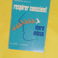 Respirer conscient. vivre mieux - Wadulla Annamaria