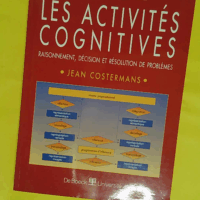 Les activités cognitives - Raisonnement décision et résolution de problèmes - Jean Costermans