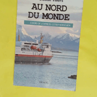 Au nord du monde - À bord de l Express côtier norvégien - Claude Villers