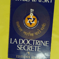 La doctrine secrète tome 1 - La cosmogenèse - L évolution cosmique - Les stances de Dzyan - Helena Petrovna Blavatsky