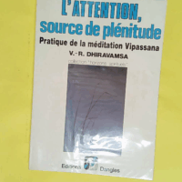 L Attention source de plénitude - Pratique de la méditation Vipassana - V. R. Dhiravamsa