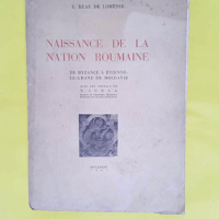 Naissance de la nation roumaine - de Byzance à Étienne-le-Grand de Moldavie - Emmanuel Beau de Loménie