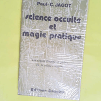 Paul-C. Jagot. Science occulte et magie pratique - Édition remaniée - Paul Clément Jagot