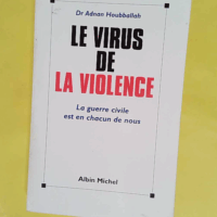 Le virus de la violence - La guerre civile est en chacun de nous - Adnan Houbballah