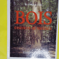 Bois - Essences et variétés - Jean Giuliano