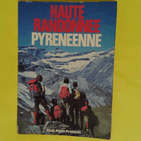 Haute randonnée pyrénéenne ou la Grande traversée des Pyrénées - D Ouest en Est en été - G. Veron