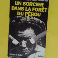 Un sorcier dans la forêt du Pérou - L histoire extraordinaire de Manuel Cordova-Rios - Frank Lamb