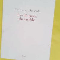 Les Formes du visible - Philippe Descola