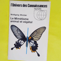 Le mimétisme animal et végétal - L Univers des connaissances - 29 - Wolfgang Wickler