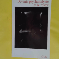Devenir psychanalyste et le rester - Serge André