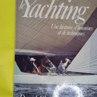Le Yachting - Une histoire d hommes et de techniques  - Daniel Charles