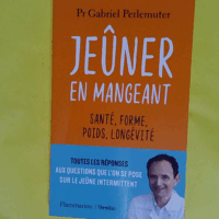 Jeûner en mangeant - Santé forme poids longévité  - Gabriel Perlemuter