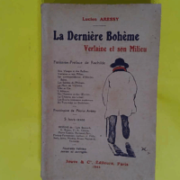 Verlaine et la dernière bohème / fantaisie-préface de Rachilde  frontispiece de Pétrus Aressy  5 hors-texte dessins de Lita Besnard . [et al.]  - Lucien (1882-) Aressy