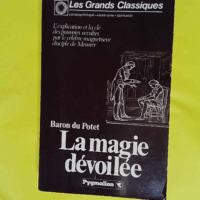 La Magie dévoilée ou Principes de science occulte  - Jean Du Potet de Sennevoy