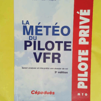 La météo du pilote VFR - Savoir analyser et interpréter son dossier de vol  - Jean-Paul Fièque