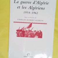 La guerre d Algérie et les algériens: 1954-1962  - Charles-Robert Ageron