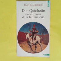 Don Quichotte Ou Le Roman D Un Juif Masque  - Ruth Reichelberg